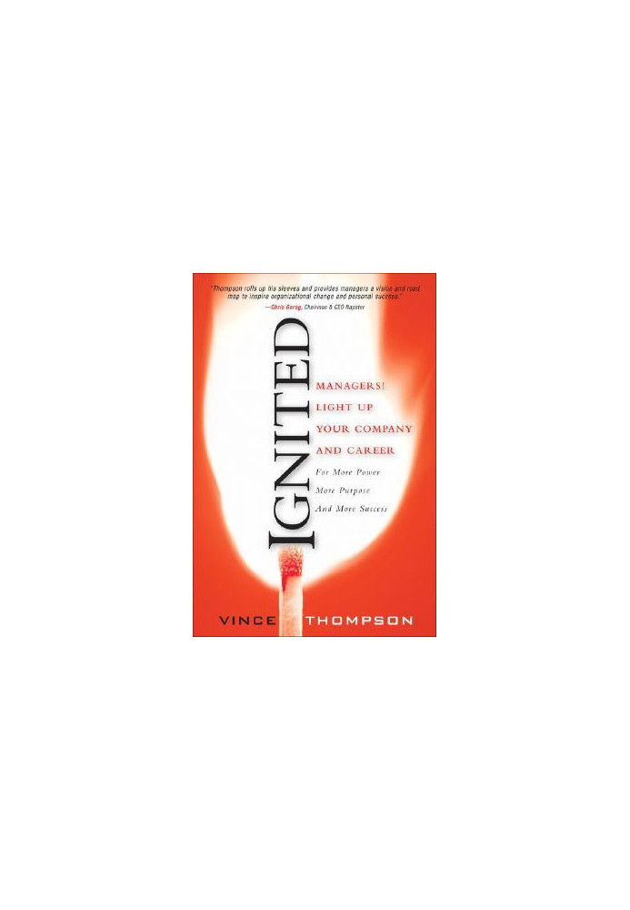 Ignited: Managers! Light Up Your Company and Career for More Power, More Purpose, and More Success