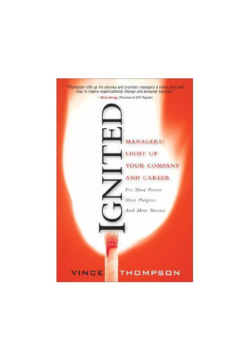 Ignited: Managers! Light Up Your Company and Career for More Power, More Purpose, and More Success