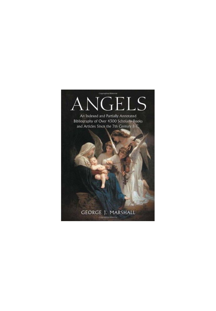 Angels : an indexed and partially annotated bibliography of over 4300 scholarly books and articles since the 7th Century B. C