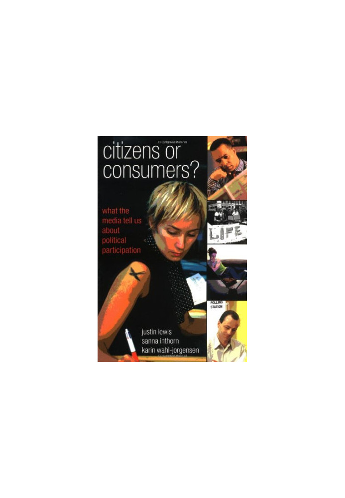 Citizens Or Consumers - What The Media Tell Us About Political Participation