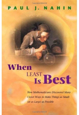 When Least Is Best: How Mathematicians Discovered Many Clever Ways to Make Things as Small (or as Large) as Possible