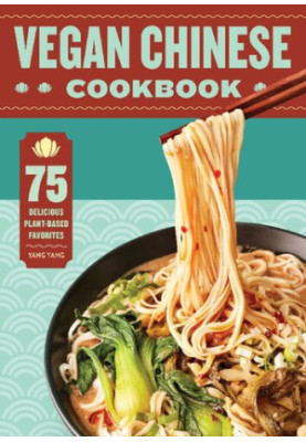 Vegan Chinese Cookbook: 75 Delicious Plant-Based Favorites