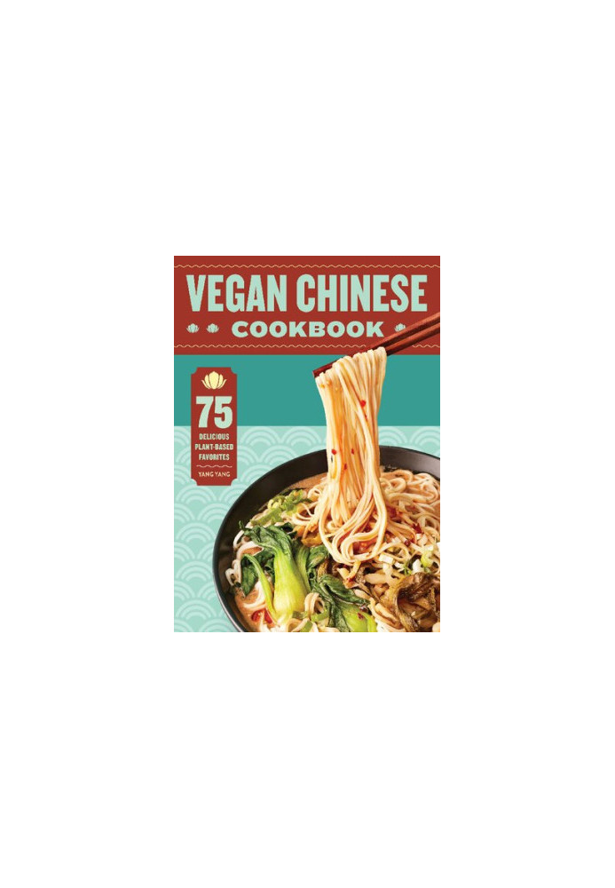 Vegan Chinese Cookbook: 75 Delicious Plant-Based Favorites