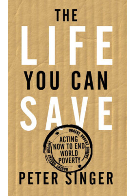 The Life You Can Save: Acting Now to End World Poverty
