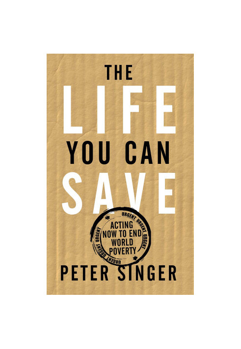 The Life You Can Save: Acting Now to End World Poverty