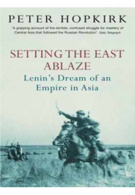 Setting The East Ablaze: Lenin’s Dream of an Empire in Asia (1984)