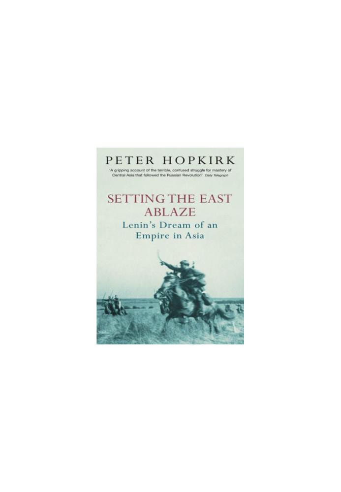 Setting The East Ablaze: Lenin’s Dream of an Empire in Asia (1984)
