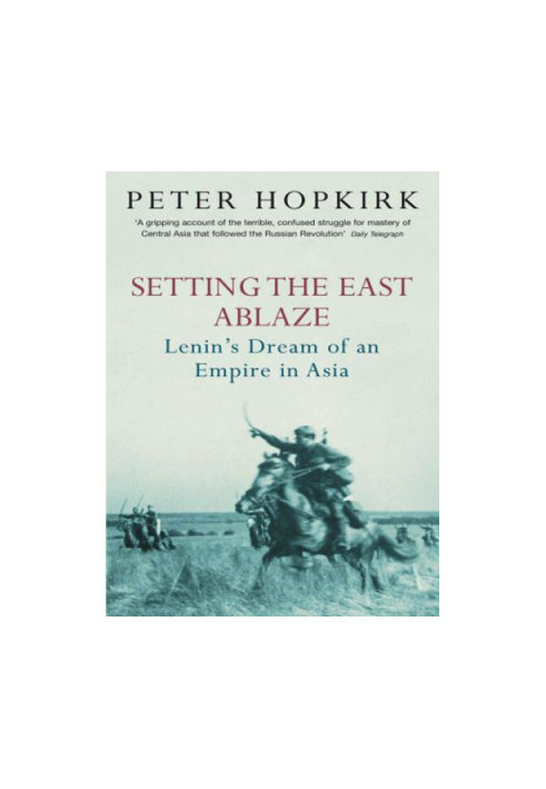 Setting The East Ablaze: Lenin’s Dream of an Empire in Asia (1984)