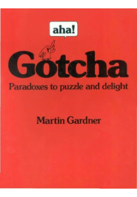 aha! Gotcha: Paradoxes to Puzzle and Delight
