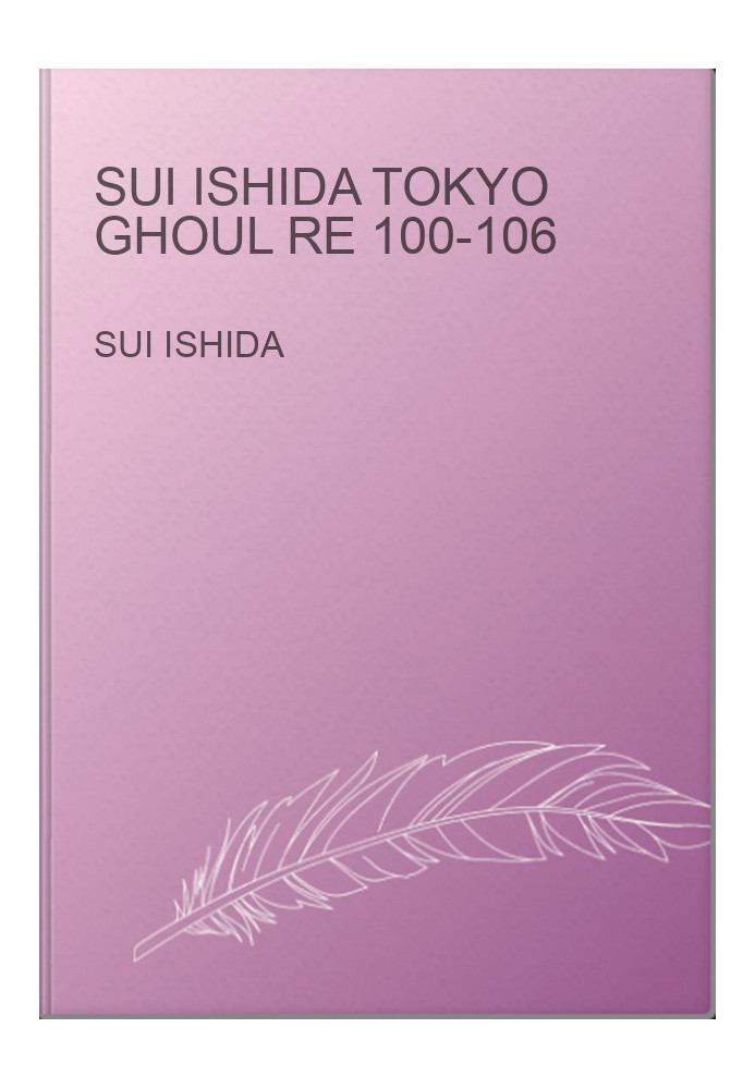 Sui Ishida Tokyo Ghoul re 100-106