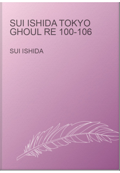 Sui Ishida Tokyo Ghoul re 100-106
