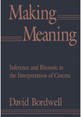 Making Meaning: Inference and Rhetoric in the Interpretation of Cinema