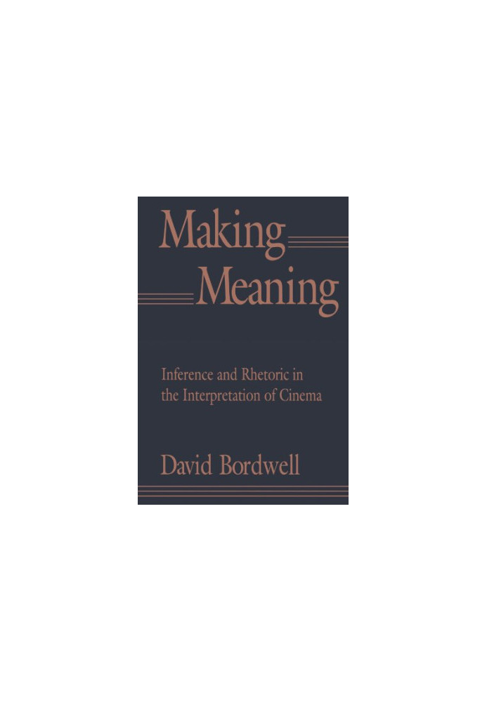 Making Meaning: Inference and Rhetoric in the Interpretation of Cinema