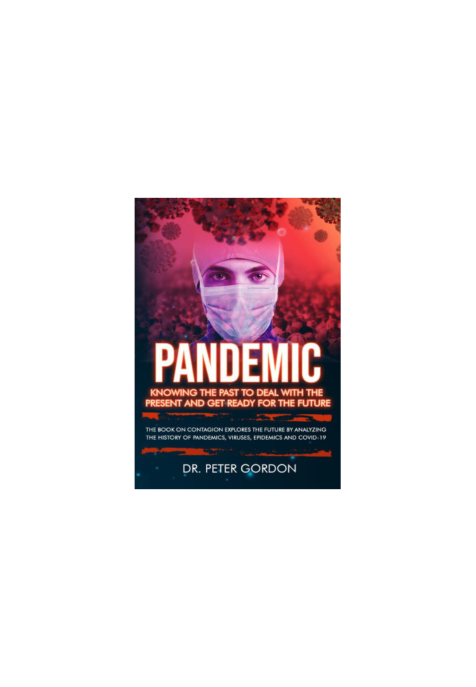 PANDEMIC : The History of the World's Worst Diseases, Epidemics, Viruses and Plagues.