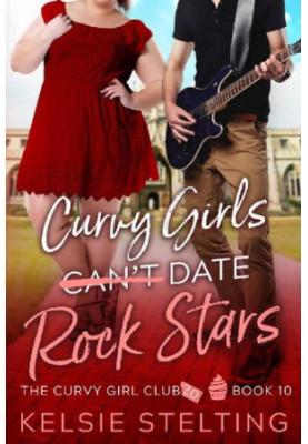 Curvy Girls Can't Date Rock Stars (The Curvy Girl Club® Book 10)