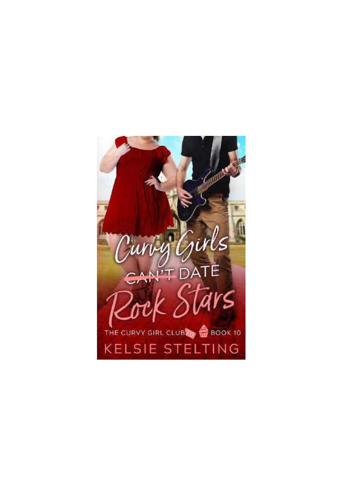 Curvy Girls Can't Date Rock Stars (The Curvy Girl Club® Book 10)