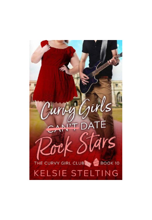 Curvy Girls Can't Date Rock Stars (The Curvy Girl Club® Book 10)