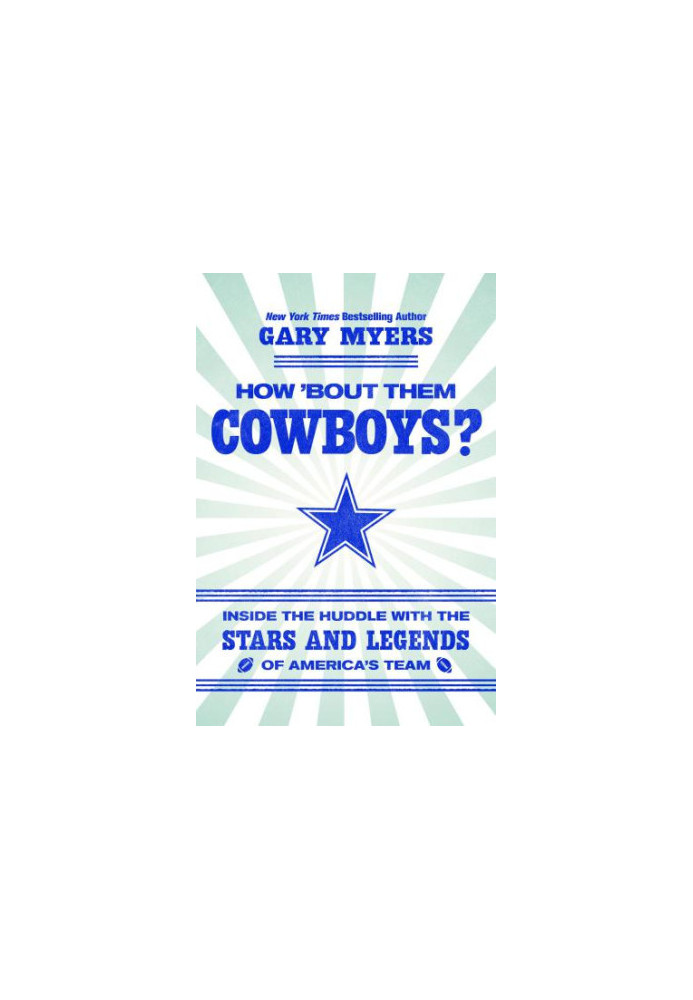 HOW BOUT THEM COWBOYS?: inside the huddle with the stars and legends of america's team