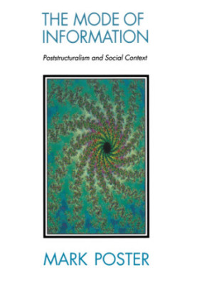 The mode of information : poststructuralism and social context