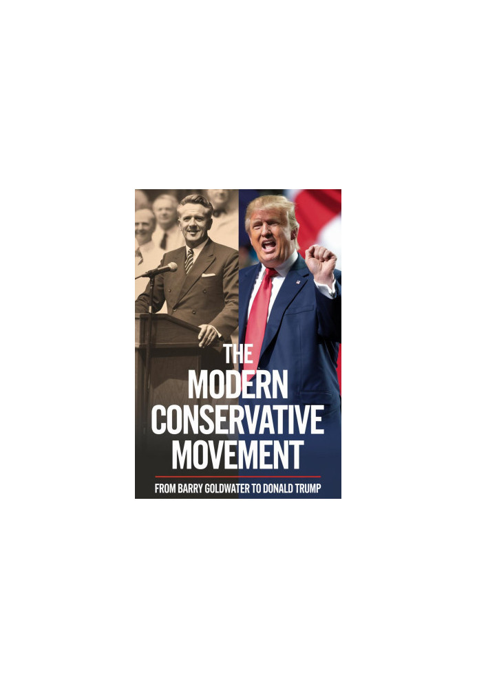 The Modern Conservative Movement: From Barry Goldwater to Donald Trump