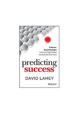 Predicting success: evidence-based strategies to hire the right people and build the best team