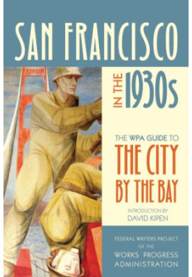 San Francisco in the 1930s: The WPA Guide to the City by the Bay