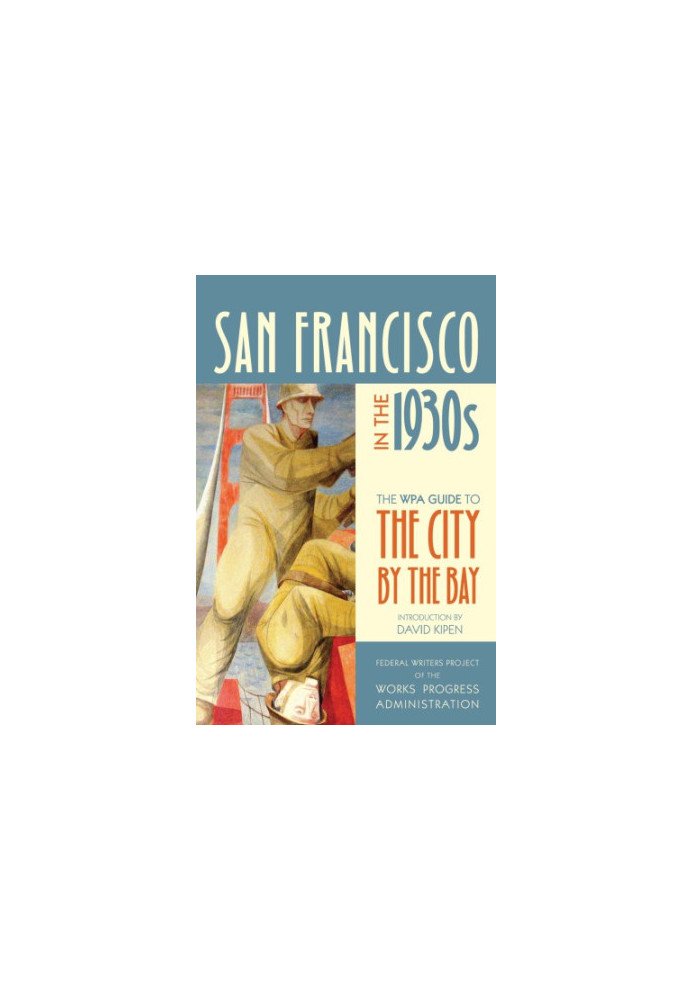 San Francisco in the 1930s: The WPA Guide to the City by the Bay