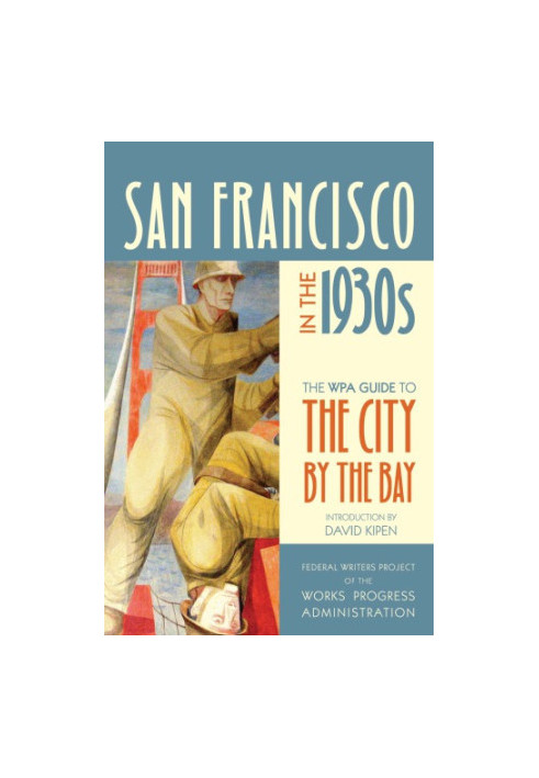 San Francisco in the 1930s: The WPA Guide to the City by the Bay