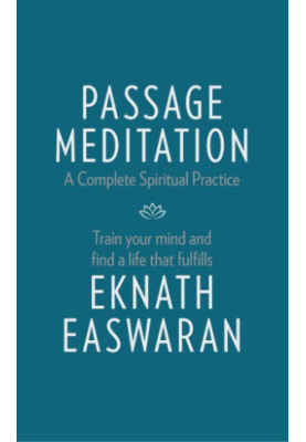 Passage Meditation: A Complete Spiritual Practice. Train Your Mind and Find a Life that Fulfills