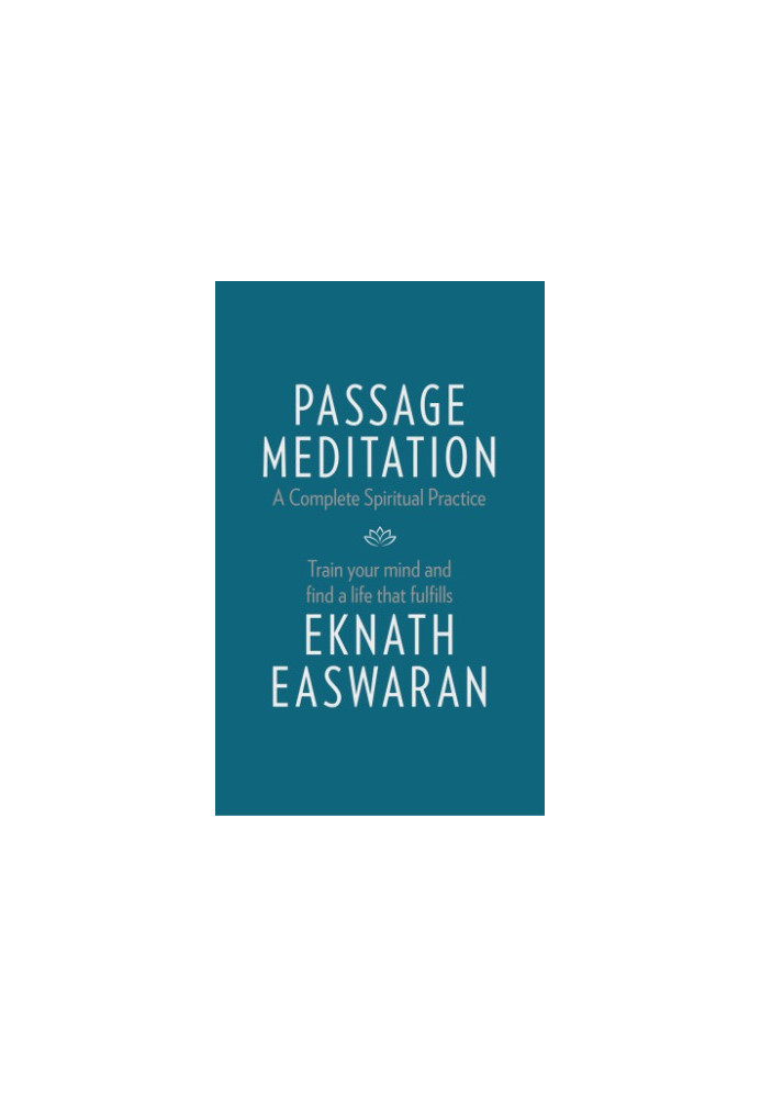 Passage Meditation: A Complete Spiritual Practice. Train Your Mind and Find a Life that Fulfills