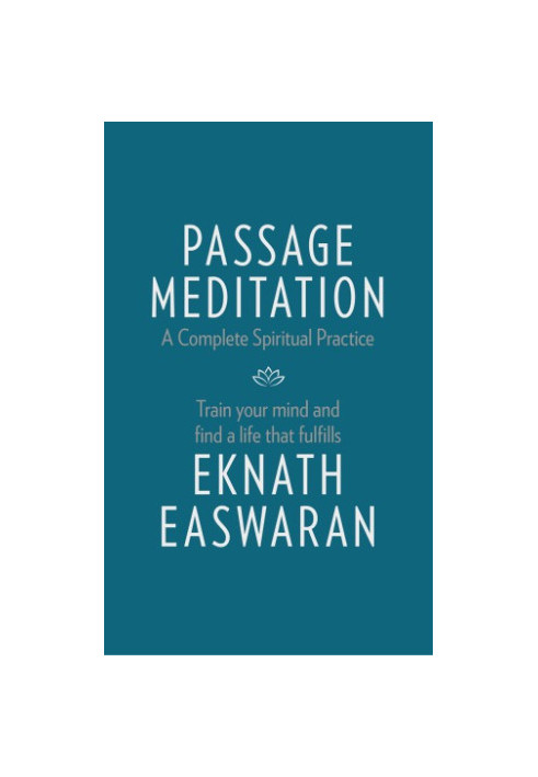 Passage Meditation: A Complete Spiritual Practice. Train Your Mind and Find a Life that Fulfills