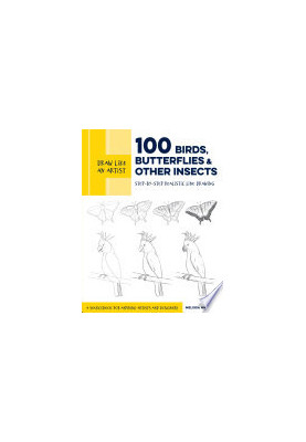 Draw Like an Artist: 100 Birds, Butterflies, and Other Insects: Step-by-Step Realistic Line Drawing - A Sourcebook for Aspiri