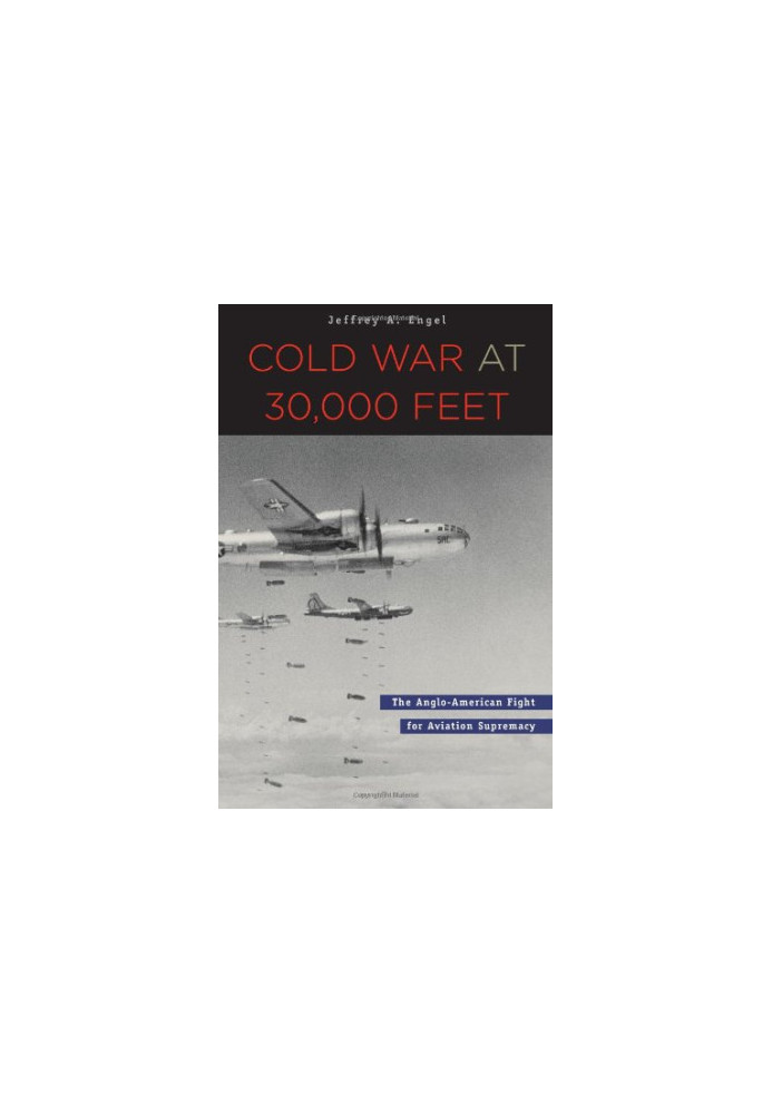 Cold War at 30,000 Feet: The Anglo-American Fight for Aviation Supremacy