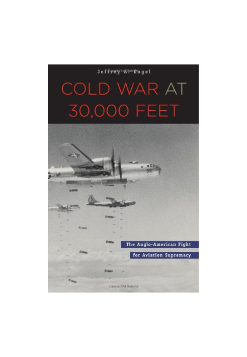 Cold War at 30,000 Feet: The Anglo-American Fight for Aviation Supremacy