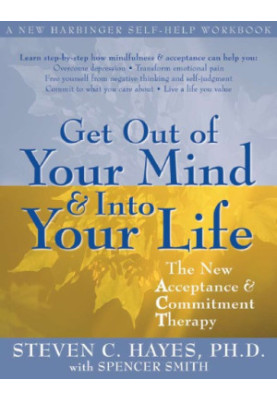 Get out of your mind & into your life: [the new acceptance & commitment therapy]