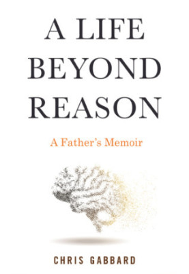 A life beyond reason: a father's memoir