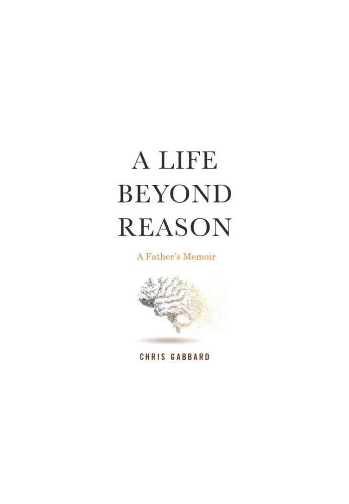 A life beyond reason: a father's memoir