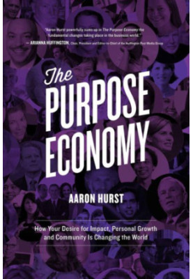 The Purpose Economy: How Your Desire for Impact, Personal Growth and Community Is Changing the World