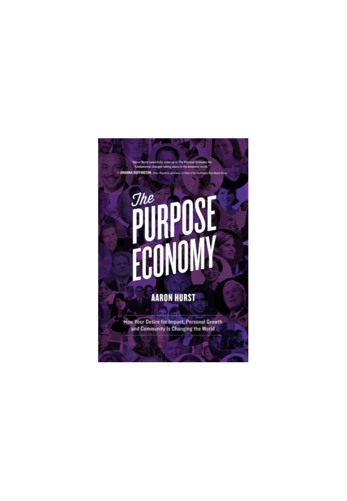 The Purpose Economy: How Your Desire for Impact, Personal Growth and Community Is Changing the World