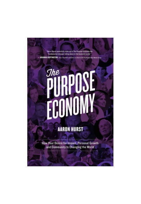 The Purpose Economy: How Your Desire for Impact, Personal Growth and Community Is Changing the World