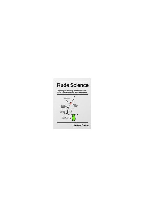 Rude Science: Everything You've Always Wanted to Know About the Science No One Ever Talks About