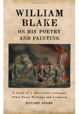 William Blake on his poetry and painting : a study of A descriptive catalogue, other prose writings and Jerusalem