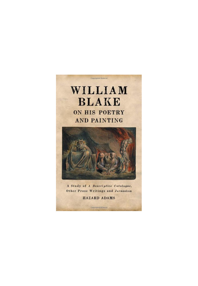 William Blake on his poetry and painting : a study of A descriptive catalogue, other prose writings and Jerusalem