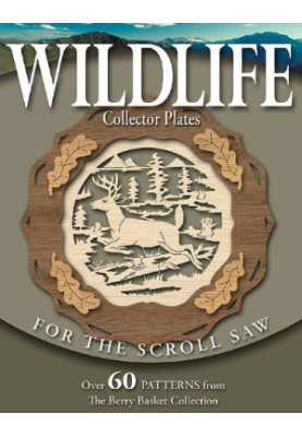 Wildlife Collector Plates for the Scroll Saw: Over 60 Patterns from The Berry Basket Collection