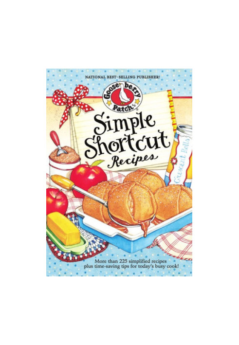 Simple Shortcut Recipes: More Than 225 Simplified Recipes Plus Time-Saving Tips for Today's Busy Cook!