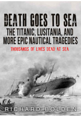 Death Goes To Sea: The Titantic, Lusitania, And More Epic Nautical Tradgedies