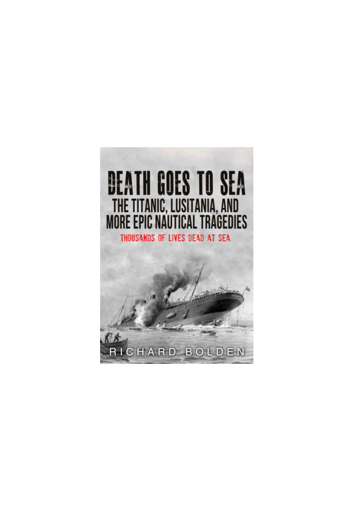 Death Goes To Sea: The Titantic, Lusitania, And More Epic Nautical Tradgedies