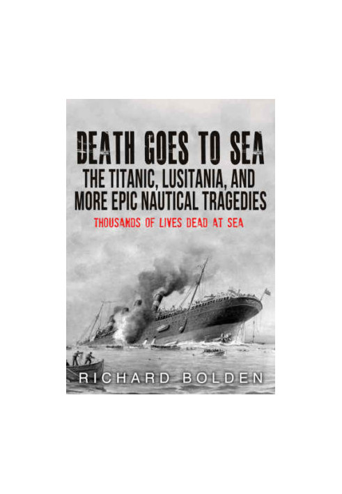 Death Goes To Sea: The Titantic, Lusitania, And More Epic Nautical Tradgedies