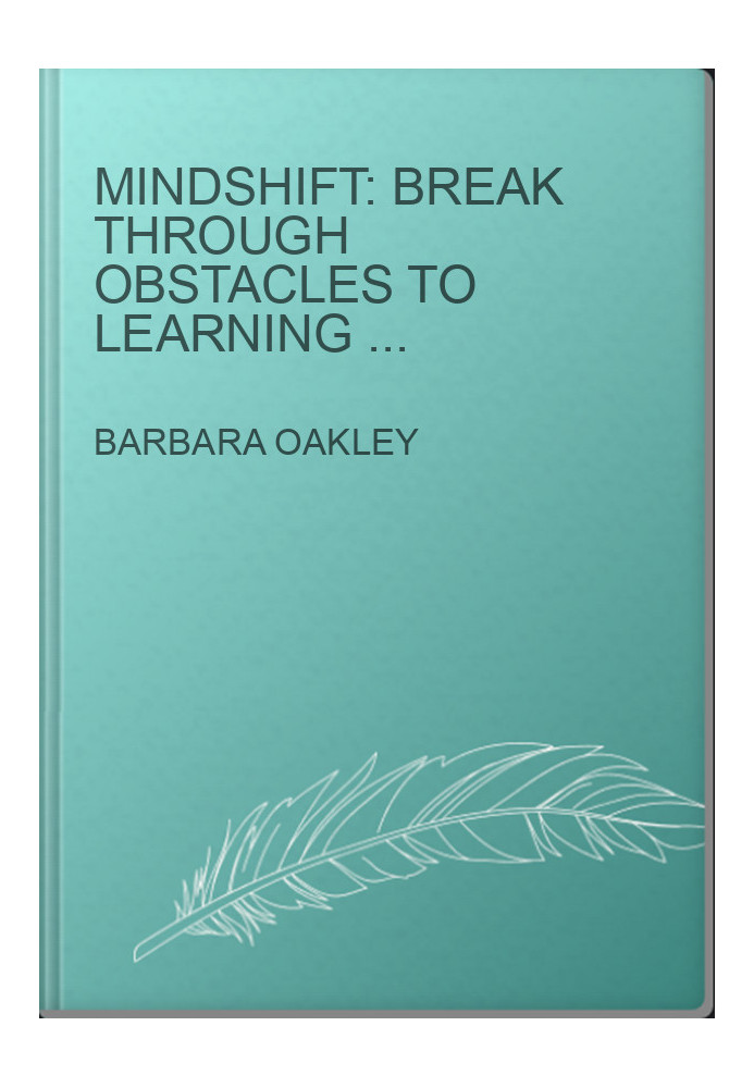 Mindshift: Break Through Obstacles to Learning and Discover Your Hidden Potential