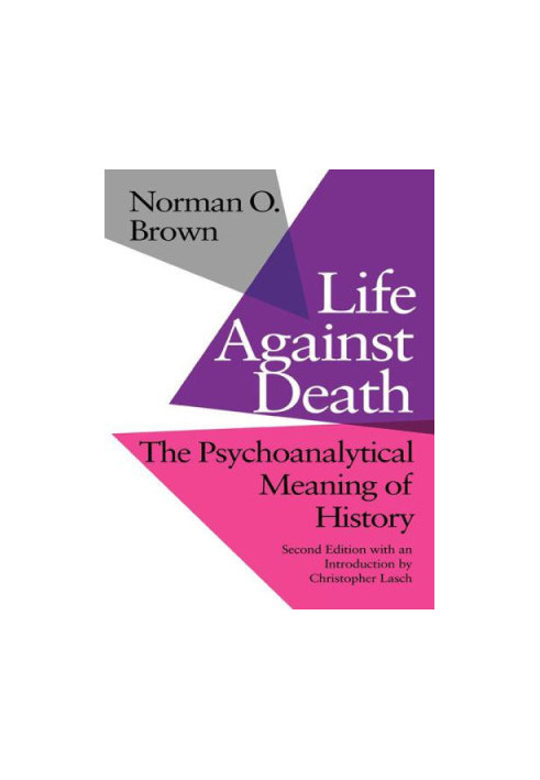 Life Against Death: The Psychoanalytical Meaning of History